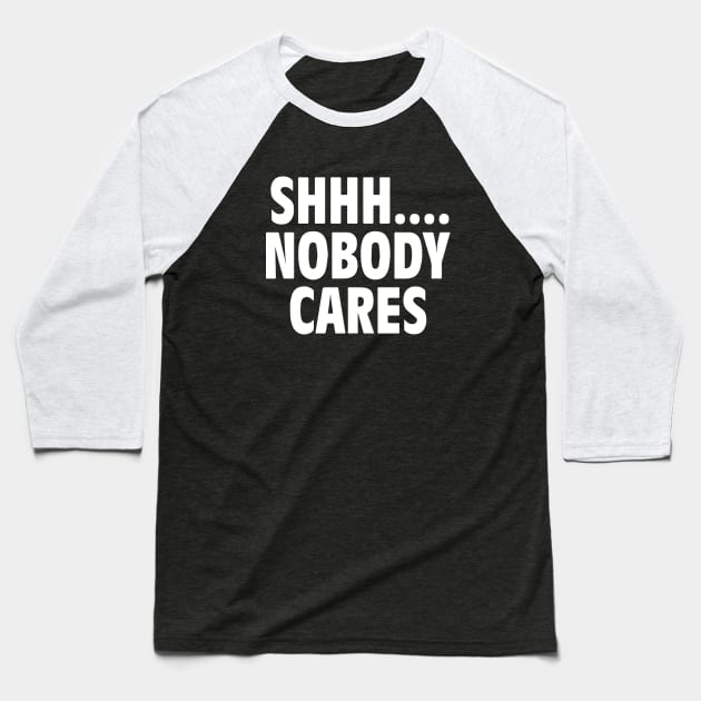 Shhhhhh Nobody Cares Wife Baseball T-Shirt by dieukieu81